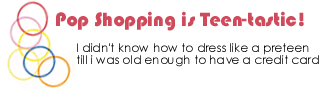 Pop Shopping is Teen-tastic!